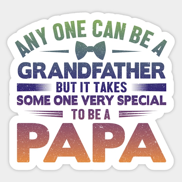 Any One Can Be A GrandFather But It Takes Some One Very Special To Be A Papa Sticker by EDSERVICES